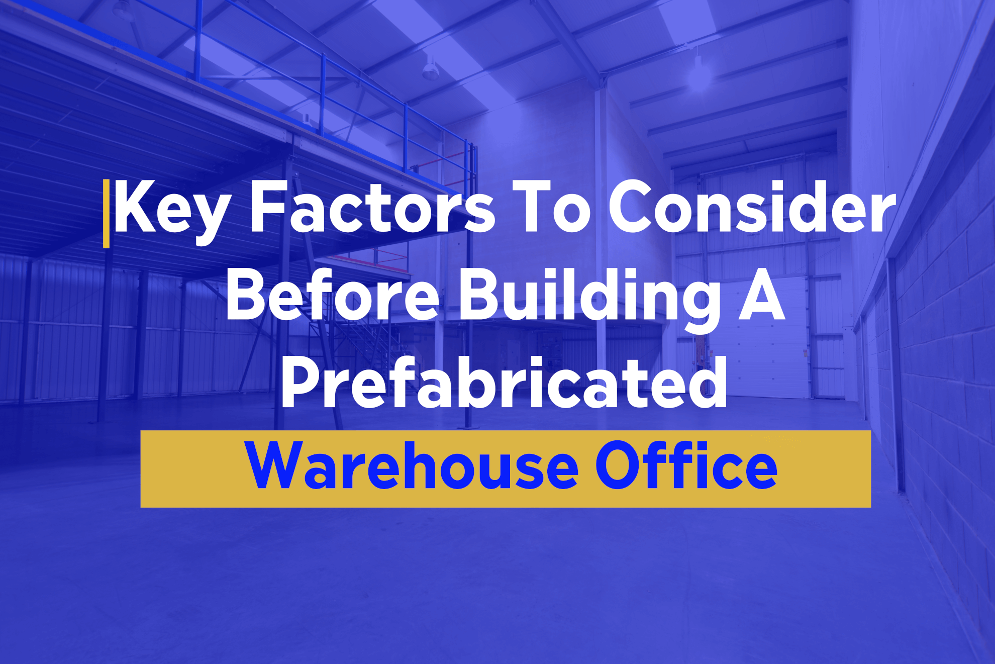 Key Factors To Consider Before Building a Pre-fab Warehouse Office